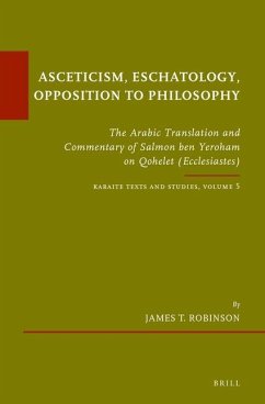 Asceticism, Eschatology, Opposition to Philosophy: The Arabic Translation and Commentary of Salmon Ben Yeroham on Qohelet (Ecclesiastes). Karaite Text - Robinson, James T.
