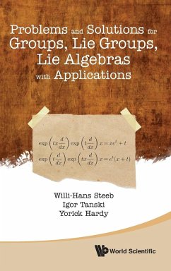 Problems and Solutions for Groups, Lie Groups, Lie Algebras with Applications - Steeb, Willi-Hans; Tanski, Igor; Hardy, Yorick