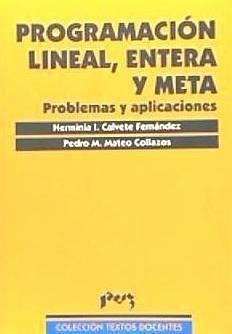 Programación lineal, entera y meta : problemas reales resueltos - Calvete Hernández, Herminia I.; Mateo Collazos, Pedro M.