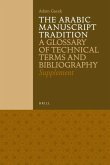 The Arabic Manuscript Tradition: A Glossary of Technical Terms and Bibliography - Supplement