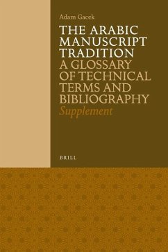 The Arabic Manuscript Tradition: A Glossary of Technical Terms and Bibliography - Supplement - Gacek, Adam