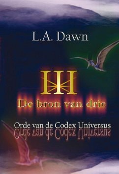 De bron van drie en de orde van de codex Universus / druk 1 - Dawn, L.A.