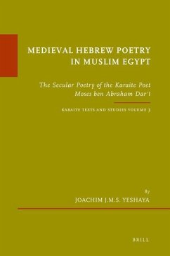 Medieval Hebrew Poetry in Muslim Egypt: The Secular Poetry of the Karaite Poet Moses Ben Abraham Darʿī. Karaite Texts and Studies, Volume 3 - Yeshaya, Joachim J. M. S.