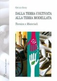 Dalla Terra Coltivata Alla Terra Modellata: Tecnica E Materiali