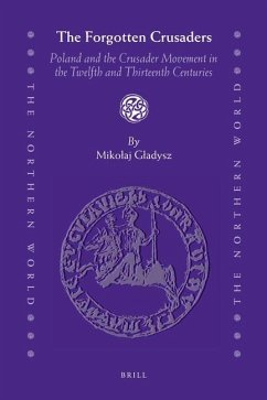 The Forgotten Crusaders: Poland and the Crusader Movement in the Twelfth and Thirteenth Centuries - Gladysz, Mikolaj