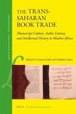 The Trans-Saharan Book Trade: Manuscript Culture, Arabic Literacy and Intellectual History in Muslim Africa