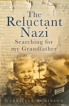 The Reluctant Nazi: Searching for My Grandfather - Robinson, Gabrielle