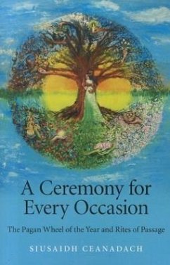 A Ceremony for Every Occasion: The Pagan Wheel of the Year and Rites of Passage - Ceanadach, Siusaidh