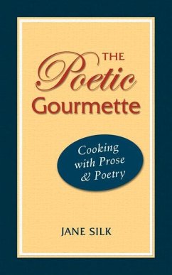 The Poetic Gourmette: Cooking with Prose and Poetry - Silk, Jane