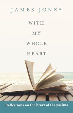 With My Whole Heart - Reflections on the Heart of the Psalms - Jones, James