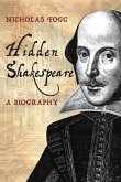 Hidden Shakespeare: A Biography
