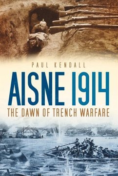 Aisne 1914: The Dawn of Trench Warfare - Kendall, Paul