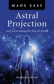 Astral Projection Made Easy: And Overcoming the Fear of Death
