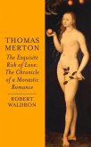 Thomas Merton: The Exquisite Risk of Love: The Chronicle of a Monastic Romance