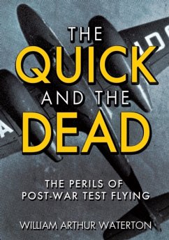 The Quick and the Dead: The Perils of Post-War Test Flying William Arthur Waterton Author