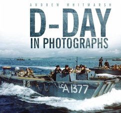 D-Day in Photographs - Whitmarsh, Andrew