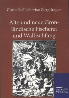 Alte und neue Grönländische Fischerei und Walfischfang - Zorgdrager, Cornelis G.