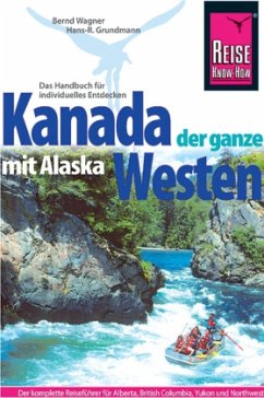 Reise Know-How Kanada, der ganze Westen mit Alaska - Wagner, Bernd;Grundmann, Hans-Rudolf