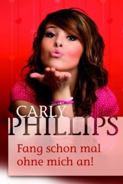 Fang schon mal ohne mich an! - Phillips, Carly