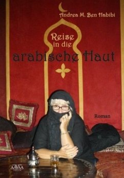 Reise in die arabische Haut - Ben Habibi, Andrea M.