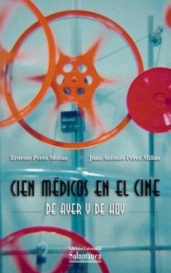 Cien médicos en el cine de ayer y de hoy - Pérez Millán, Juan Antonio; Pérez Morán, Ernesto