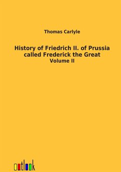 History of Friedrich II. of Prussia called Frederick the Great Thomas Carlyle Author