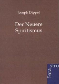 Der Neuere Spiritismus - Dippel, Joseph