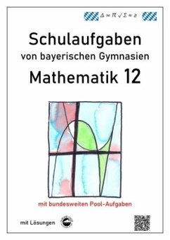 Mathematik 12, Schulaufgaben von bayerischen Gymnasien mit Lösungen - Arndt, Claus