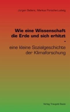 Wie eine Wissenschaft die Erde und sich erhitzt - - Bellers, Jürgen;Porsche-Ludwig, Markus