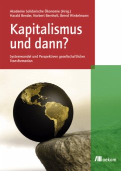 Kapitalismus und dann? - Bender, Harald;Bernholt, Norbert;Winkelmann, Bernd