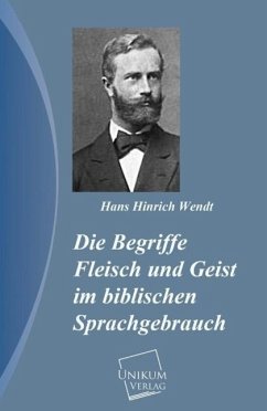 Die Begriffe Fleisch und Geist im biblischen Sprachgebrauch - Wendt, Hans H.