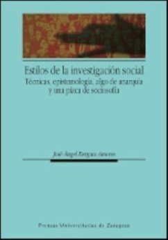 Estilos de investigación social : técnicas, epistemología, algo de anarquía y una pizca de sociosofía - Bergua Amores, José Ángel . . . [et al.