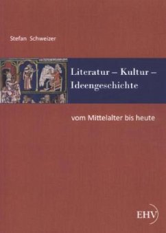Literatur - Kultur - Ideengeschichte: Vom Mittelalter bis heute - Schweizer, Stefan