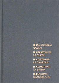 Die Schweiz bauen - Construire la Suisse - Costruire la Svizzera - Building Switzerland - Charles von Büren