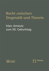 Recht zwischen Dogmatik und Theorie. Marc Amstutz zum 50. Geburtstag - Keller, Stefan (Hrag.)