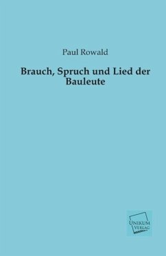 Brauch, Spruch und Lied der Bauleute - Rowald, Paul