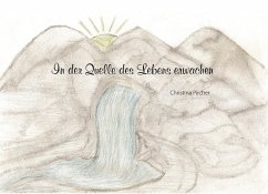 In der Quelle des Lebens erwachen - Pircher, Christina