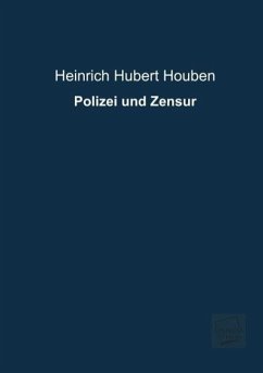 Polizei und Zensur - Houben, Heinrich H.