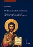 Da Bisanzio alla Santa Russia. Nikodim Kondakov (1844-1925) e la nascita della storia dell'arte in Russia Da Bisanzio alla Santa Russia. Nikodim Kondakov (1844-1925) e la nascita della storia dell'arte in Russia