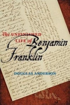 The Unfinished Life of Benjamin Franklin - Anderson, Douglas