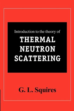 Introduction to the Theory of Thermal Neutron Scattering - Squires, Gordon Leslie