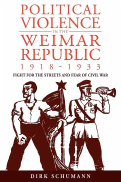 Political Violence in the Weimar Republic, 1918-1933 - Schumann, Dirk