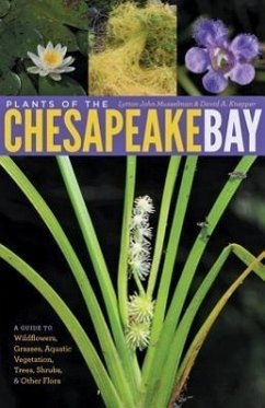 Plants of the Chesapeake Bay: A Guide to Wildflowers, Grasses, Aquatic Vegetation, Trees, Shrubs, & Other Flora - Musselman, Lytton John; Knepper, David A.