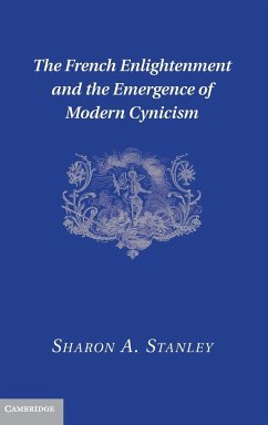 The French Enlightenment and the Emergence of Modern Cynicism - Stanley, Sharon A.