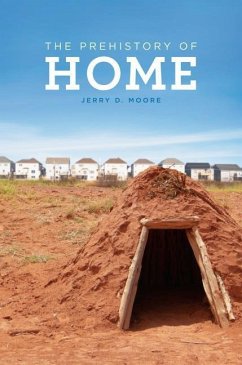 The Prehistory of Home - Moore, Jerry D.