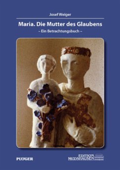 Maria. Die Mutter des Glaubens - Weiger, Josef