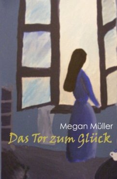 Das Tor zum Glück - Müller, Megan