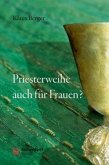 Priesterweihe auch für Frauen? Priesterweihe auch für Frauen?