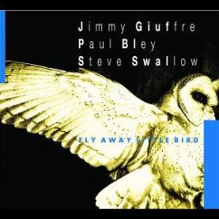 Fly Away Little Bird - Jimmy Giuffre / Paul Bley / Steve Swallow