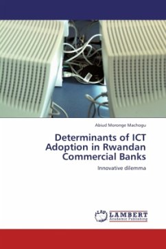 Determinants of ICT Adoption in Rwandan Commercial Banks - Moronge Machogu, Abiud